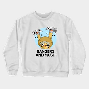 Bangers And Mush Cute English Food Pun Crewneck Sweatshirt